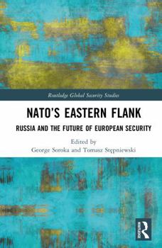 NATO’s Eastern Flank: Russia and the Future of European Security (Routledge Global Security Studies)