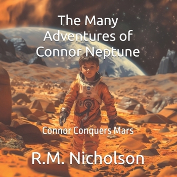 The Many Adventures of Connor Neptune: Connor Conquers Mars