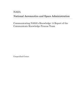 Paperback Communicating Nasa's Knowledge: A Report of the Communicate Knowledge Process Team Book