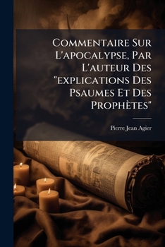 Paperback Commentaire Sur L'apocalypse, Par L'auteur Des "explications Des Psaumes Et Des Prophètes" [French] Book