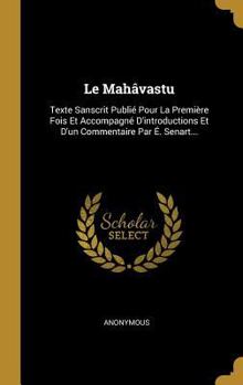 Hardcover Le Mahâvastu: Texte Sanscrit Publié Pour La Première Fois Et Accompagné D'introductions Et D'un Commentaire Par É. Senart... [French] Book