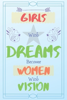 Paperback Girls with Dreams Become Women with Vision: Motivation and inspirational journal to inspire teen girls to achieve their goals to become successful wom Book