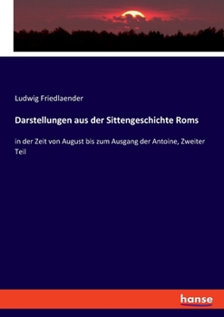 Paperback Darstellungen aus der Sittengeschichte Roms: in der Zeit von August bis zum Ausgang der Antoine, Zweiter Teil [German] Book