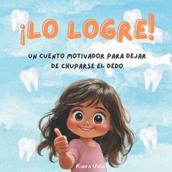 ¡LO LOGRE!: Un cuento motivador para ayudar a los niños a dejar de chuparse el dedo (Spanish Edition)
