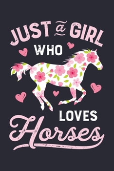 Paperback Just a Girl Who Loves Horses: Horse Lined Notebook, Journal, Organizer, Diary, Composition Notebook, Gifts for Horse Riders and Lovers Book