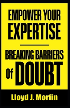 Paperback Empower Your Expertise: Breaking Barriers of Doubt Book
