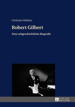 Hardcover Robert Gilbert: Eine zeitgeschichtliche Biografie [German] Book