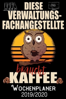 Diese Verwaltungsfachangestellte braucht Kaffee - Wochenplaner 2019 - 2020: DIN A5 Kalender / Terminplaner / Wochenplaner 2019 / 2020 18 Monate: Juli ... - Jede Woche auf 2 Seiten (German Edition)