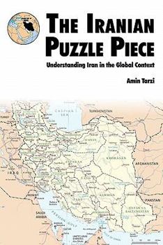 Paperback The Iranian Puzzle Piece: Understanding Iran In The Global Context Book
