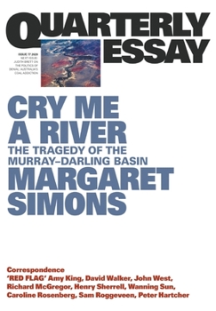 Paperback Cry Me a River: The Tragedy of the Murray-Darling Basin; Quarterly Essay 77 Book