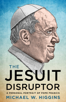 Paperback The Jesuit Disruptor: A Personal Portrait of Pope Francis Book