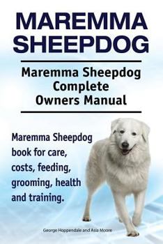 Paperback Maremma Sheepdog. Maremma Sheepdog Complete Owners Manual. Maremma Sheepdog book for care, costs, feeding, grooming, health and training. Book