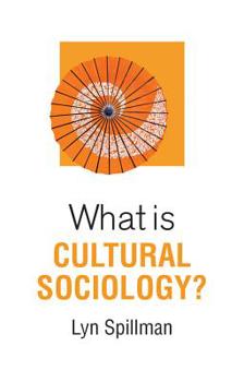 Hardcover What Is Cultural Sociology? Book