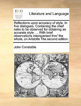 Paperback Reflections Upon Accuracy of Style. in Five Dialogues. Containing the Chief Rules to Be Observed for Obtaining an Accurate Style. ... with Brief Obser Book