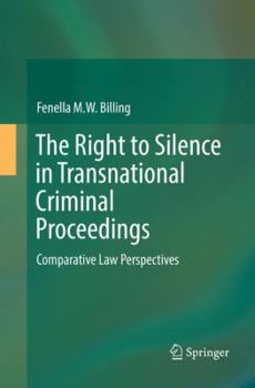 The Right to Silence in Transnational Criminal Proceedings: Comparative Law Perspectives