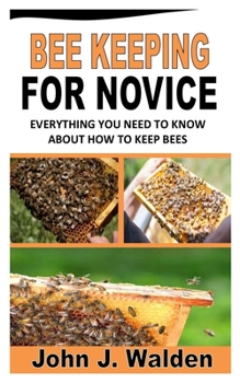 Paperback Bee Keeping for Novice: Everything You Need To Know About How To Keep Bees Book
