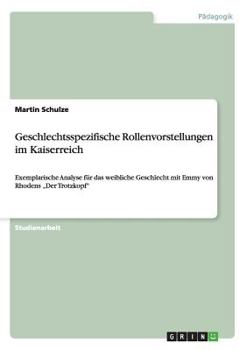 Paperback Geschlechtsspezifische Rollenvorstellungen im Kaiserreich: Exemplarische Analyse für das weibliche Geschlecht mit Emmy von Rhodens "Der Trotzkopf" [German] Book