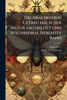 Die Arachniden. Getreu nach der Natur abgebildet und beschrieben