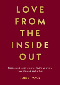 Paperback Love from the Inside Out: Lessons and Inspiration for Loving Yourself, Your Life, and Each Other Book