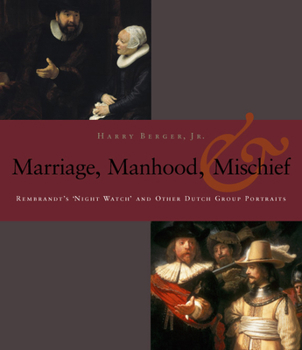 Paperback Manhood, Marriage, and Mischief: Rembrandt's 'Night Watch' and Other Dutch Group Portraits Book