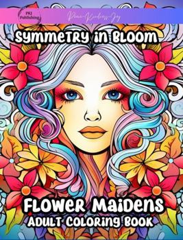 Paperback Symmetry in Bloom Flower Maidens: Adult Coloring Book | Stress Relief and Anxiety Reducing Activity Book