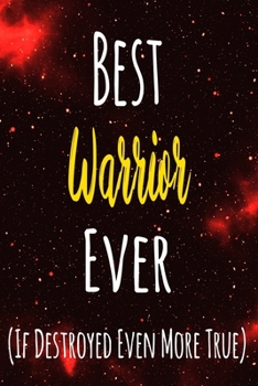 Best Warrior Ever (If Destroyed Even More True): The perfect gift for the professional in your life - Funny 119 page lined journal!