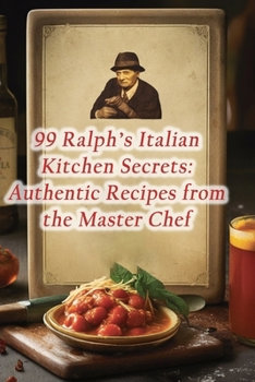 Paperback 99 Ralph's Italian Kitchen Secrets: Authentic Recipes from the Master Chef Book