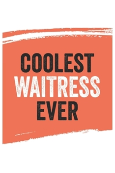 Coolest waitress Ever Notebook,  waitresss Gifts  waitress Appreciation Gift, Best  waitress Notebook A beautiful: Lined Notebook / Journal Gift, , ... , Gift for waitress , Personalized Journal,