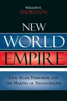 Hardcover New World Empire: Civil Islam, Terrorism, and the Making of Neoglobalism Book