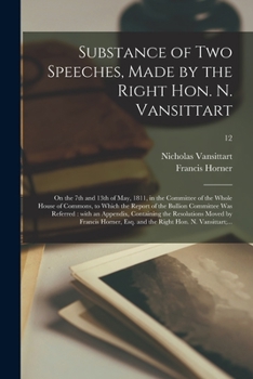 Paperback Substance of Two Speeches, Made by the Right Hon. N. Vansittart: on the 7th and 13th of May, 1811, in the Committee of the Whole House of Commons, to Book