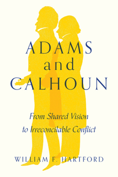 Paperback Adams and Calhoun: From Shared Vision to Irreconcilable Conflict Book