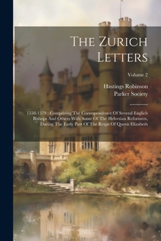 Paperback The Zurich Letters: 1558-1579: Comprising The Correspondence Of Several Englich Bishops And Others With Some Of The Helvetian Reformers, D Book