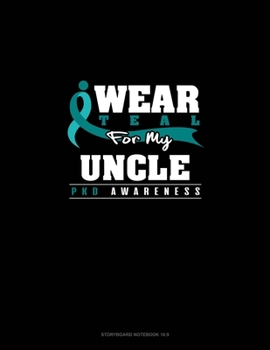 I Wear Teal For My Uncle - PKD Awareness: Storyboard Notebook 1.85:1