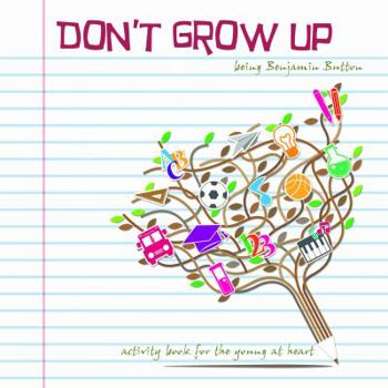 Paperback Don't Grow Up: Being Benjamin Button Book