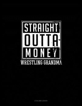 Paperback Straight Outta Money Wrestling Grandma: 3 Column Ledger Book