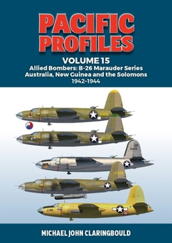 Paperback Pacific Profiles Volume 15: Allied Bombers: B-26 Marauder Series Australia, New Guinea and the Solomons 1942-1945 Book