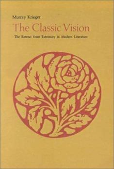 Paperback The Classic Vision: The Retreat from Extremity in Modern Literature Book