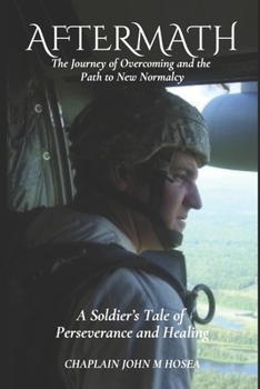 Aftermath: The Journey of Overcoming and the Path to New Normalcy: A Soldier's Tale of Perseverance and Healing