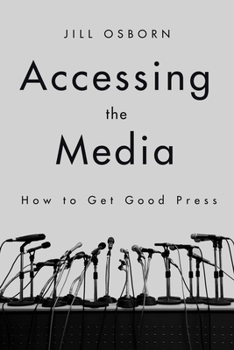 Paperback Accessing the Media: How to Get Good Press Book