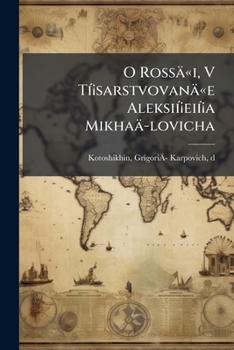 Paperback O Rossäi, V Tí¡sarstvovanäe Aleksií¡eií¡a Mikhaä-lovicha [Russian] Book