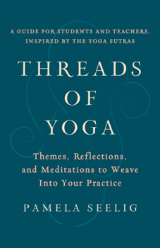 Paperback Threads of Yoga: Themes, Reflections, and Meditations to Weave Into Your Practice Book