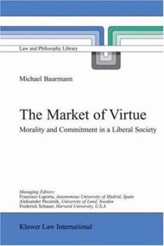 Hardcover The Market of Virtue: Morality and Commitment in a Liberal Society Book