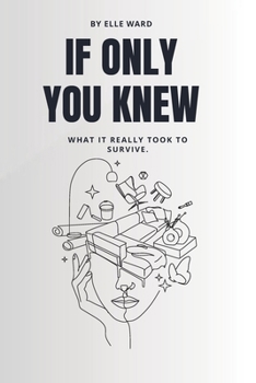 If Only You Knew: What it really took to survive