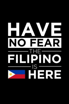 Paperback Have No Fear The Filipino is here Journal Philippines Pride Filpino Proud Patriotic 120 pages 6 x 9 journal: Blank Journal for those Patriotic about t Book