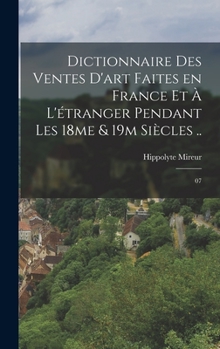 Hardcover Dictionnaire des ventes d'art faites en France et à l'étranger pendant les 18me & 19m siècles ..: 07 [French] Book