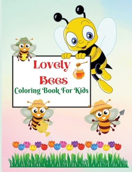 Lovely Bees: An Amazing, Cute and Funny Coloring Book for Kids, Coloring Activity Book for Toddlers/Preschoolers and Kindergarten.