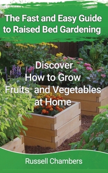 Paperback The Fast and Easy Guide to Raised Bed Gardening: Discover How to Grow Fruits and Vegetables at Home Book