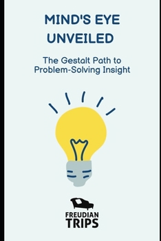 Paperback Mind's Eye Unveiled: The Gestalt Path to Problem-Solving Insight Book