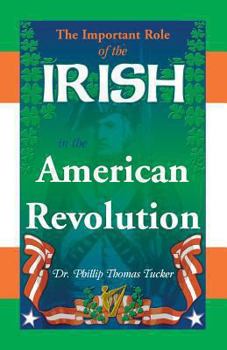 Paperback The Important Role of the Irish in the American Revolution Book