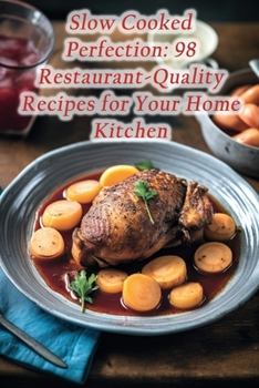 Paperback Slow Cooked Perfection: 98 Restaurant-Quality Recipes for Your Home Kitchen Book